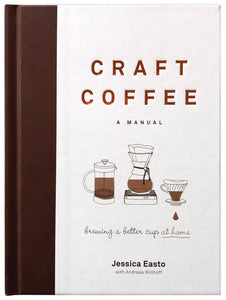 "Craft Coffee: A Manual" - By: Jessica Easto